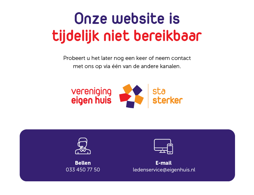 Onze website is tijdelijk niet bereikbaar, Probeert u het later nog eens of bel naar 033 450 77 50 of mail naar ledenservice@eigenhuis.nl